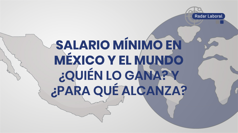 Salario mínimo en México y el mundo ¿quién lo gana? y ¿para qué alcanza?