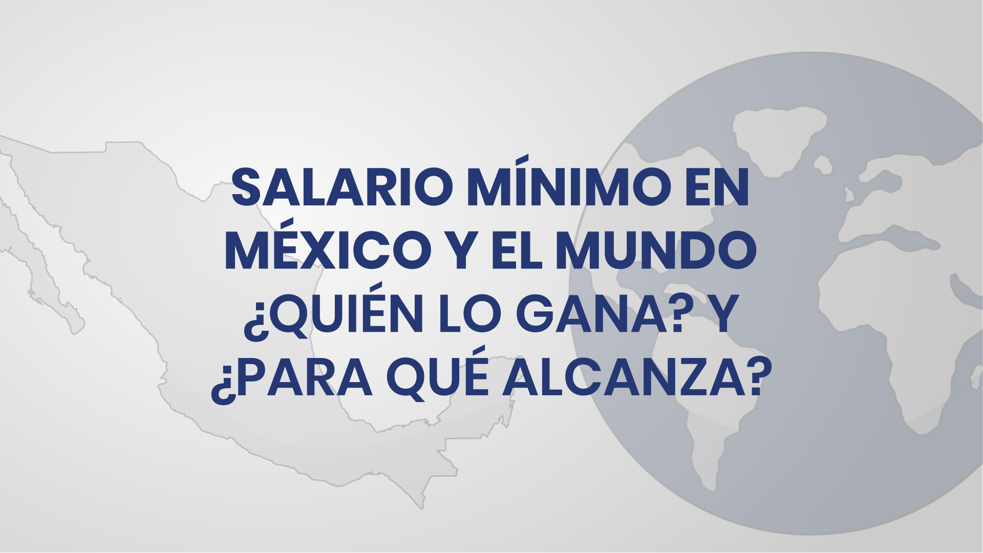 Salario mínimo en México y el Mundo ¿quién lo gana? y ¿para qué alcanza?