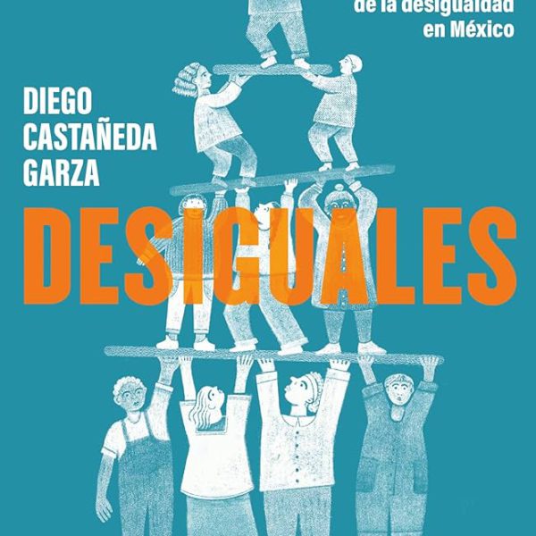 Desiguales: Una historia de la desigualdad en México