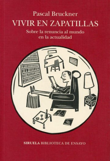 Vivir en Zapatillas: Sobre la Renuncia al Mundo la la Actualidad (Pascal Bruckner)