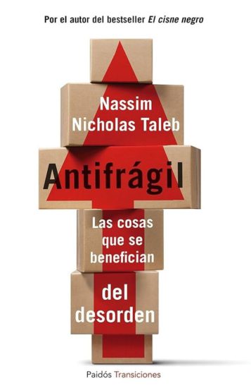 Antifrágil: Las cosas que se benefician del desorden